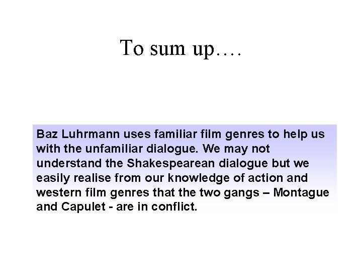 To sum up…. Baz Luhrmann uses familiar film genres to help us with the