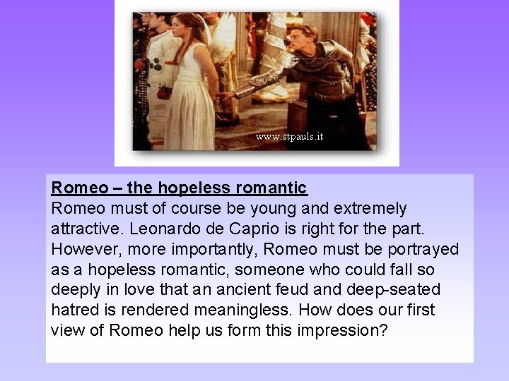 www. stpauls. it Romeo – the hopeless romantic Romeo must of course be young
