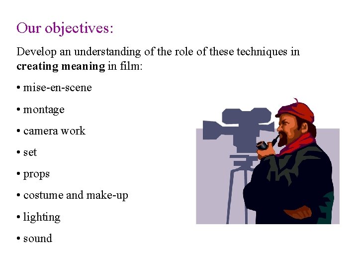 Our objectives: Develop an understanding of the role of these techniques in creating meaning