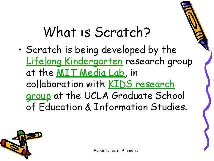 What is Scratch? • Scratch is being developed by the Lifelong Kindergarten research group