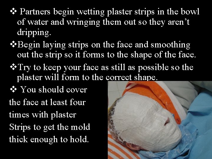 v Partners begin wetting plaster strips in the bowl of water and wringing them