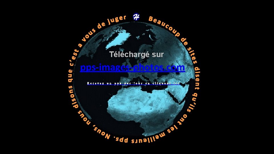 Téléchargé sur pps-images-photos. com Recevez un pps par jour en cliquant ici 