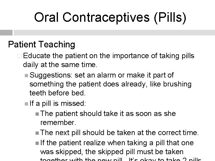 Oral Contraceptives (Pills) Patient Teaching � Educate the patient on the importance of taking