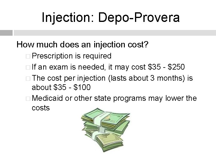 Injection: Depo-Provera How much does an injection cost? � Prescription is required � If