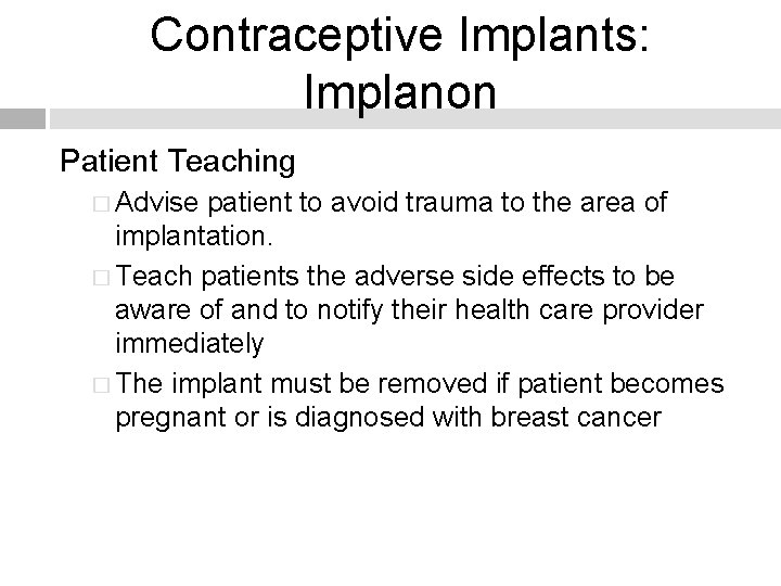 Contraceptive Implants: Implanon Patient Teaching � Advise patient to avoid trauma to the area