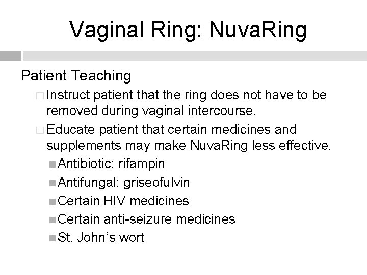Vaginal Ring: Nuva. Ring Patient Teaching � Instruct patient that the ring does not