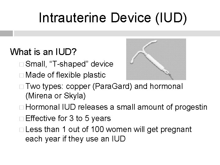 Intrauterine Device (IUD) What is an IUD? � Small, “T-shaped” device � Made of