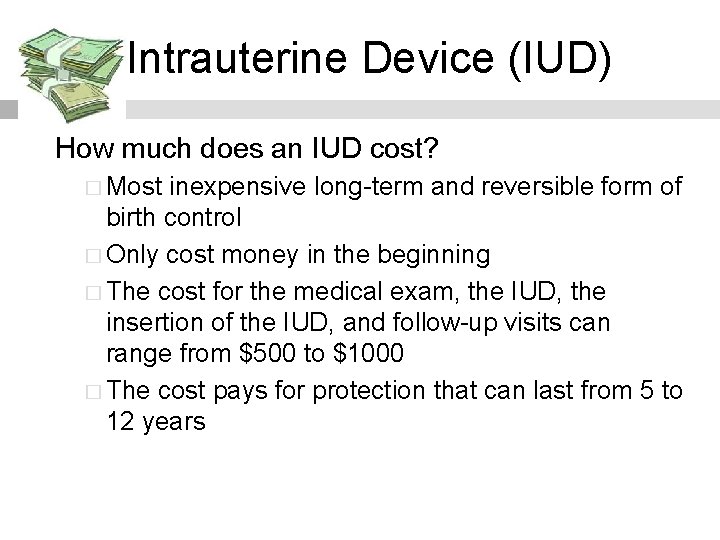 Intrauterine Device (IUD) How much does an IUD cost? � Most inexpensive long-term and