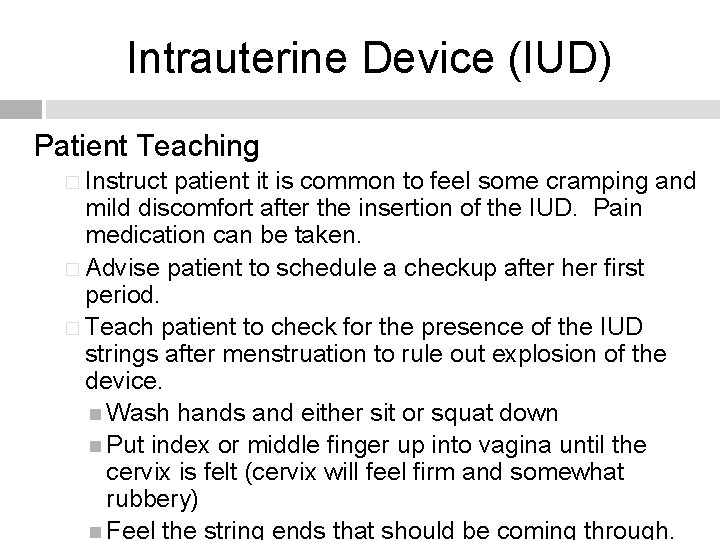 Intrauterine Device (IUD) Patient Teaching � Instruct patient it is common to feel some