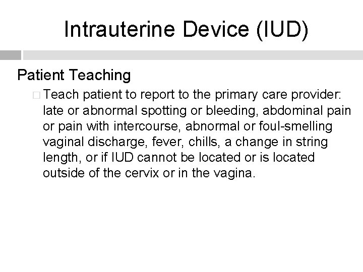 Intrauterine Device (IUD) Patient Teaching � Teach patient to report to the primary care