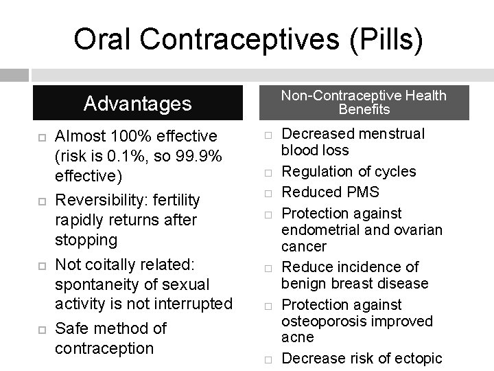 Oral Contraceptives (Pills) Non-Contraceptive Health Benefits Advantages Almost 100% effective (risk is 0. 1%,