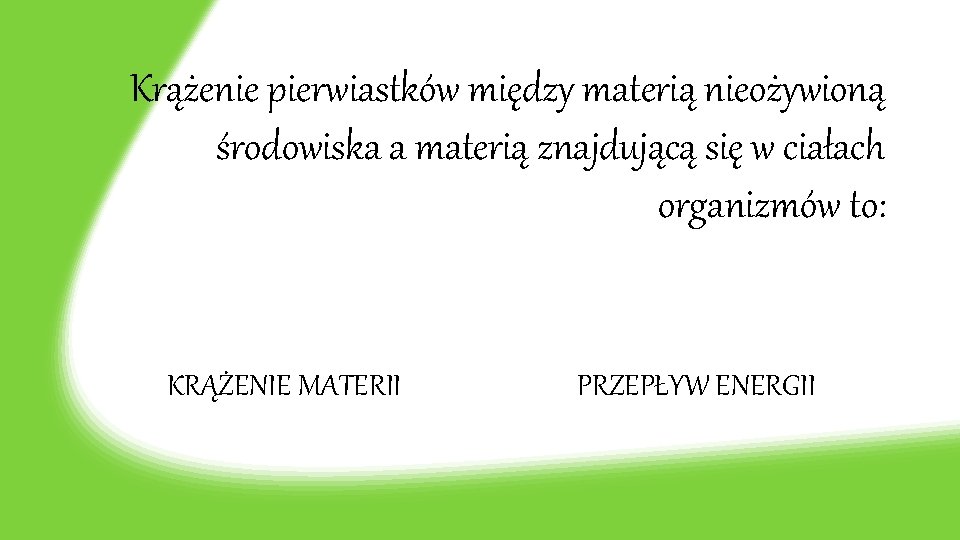 Krążenie pierwiastków między materią nieożywioną środowiska a materią znajdującą się w ciałach organizmów to: