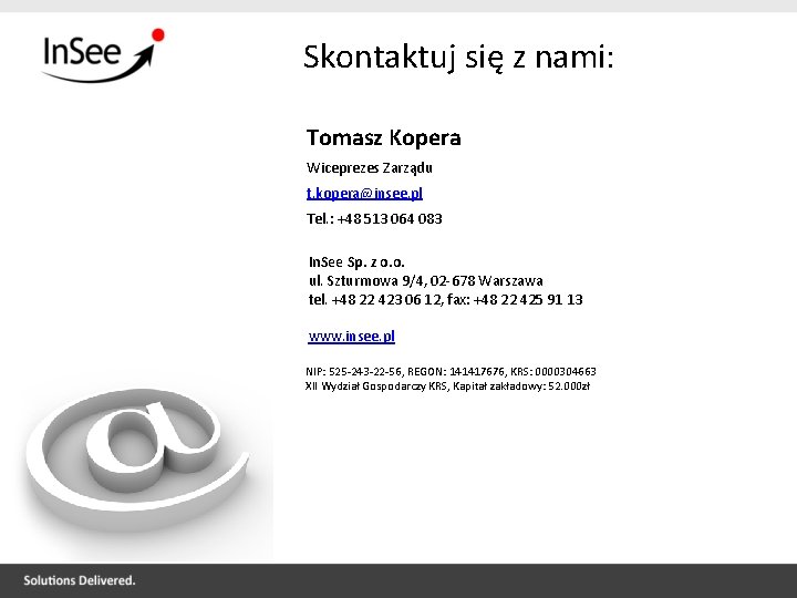 Skontaktuj się z nami: Tomasz Kopera Wiceprezes Zarządu t. kopera@insee. pl Tel. : +48