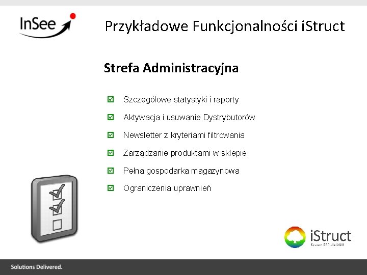 Przykładowe Funkcjonalności i. Struct Strefa Administracyjna Szczegółowe statystyki i raporty Aktywacja i usuwanie Dystrybutorów