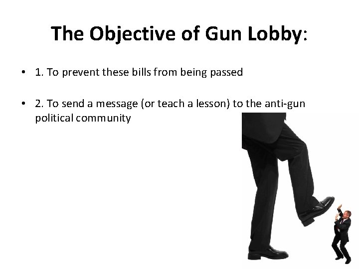 The Objective of Gun Lobby: • 1. To prevent these bills from being passed
