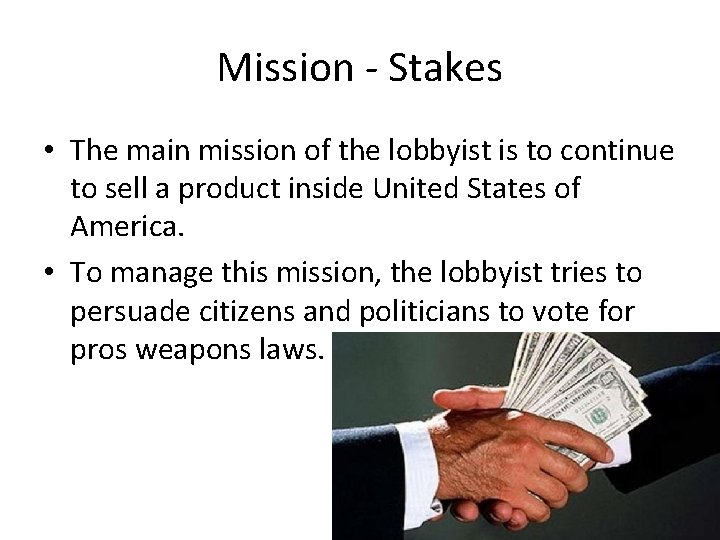 Mission - Stakes • The main mission of the lobbyist is to continue to