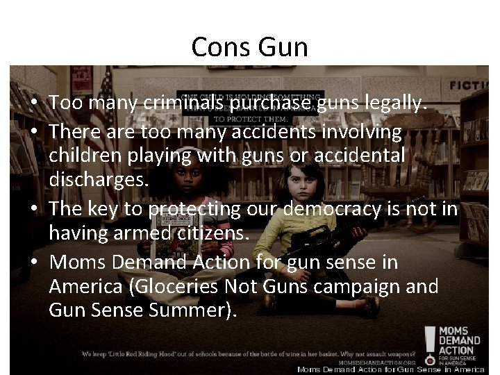 Cons Gun • Too many criminals purchase guns legally. • There are too many