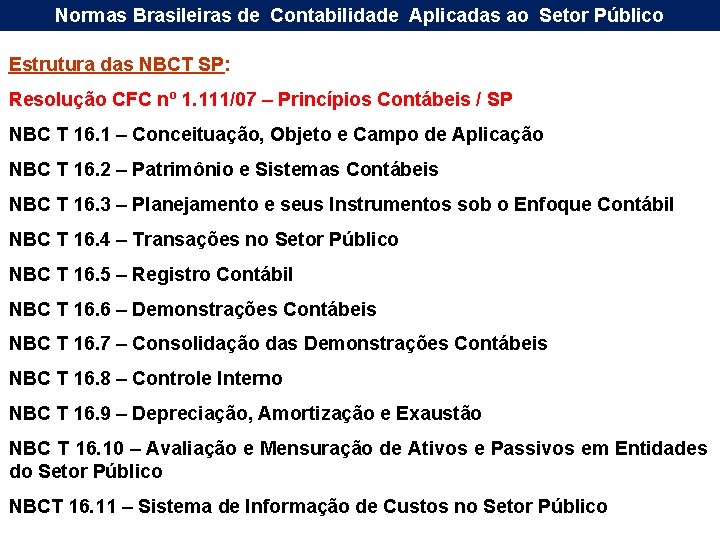 Normas Brasileiras de Contabilidade Aplicadas ao Setor Público Estrutura das NBCT SP: Resolução CFC