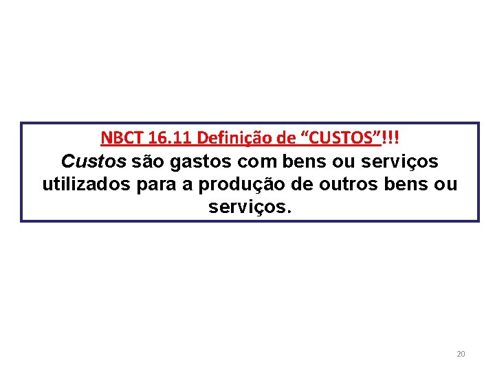 NBCT 16. 11 Definição de “CUSTOS”!!! Custos são gastos com bens ou serviços utilizados