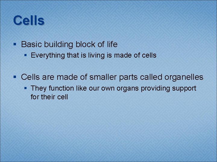 Cells § Basic building block of life § Everything that is living is made