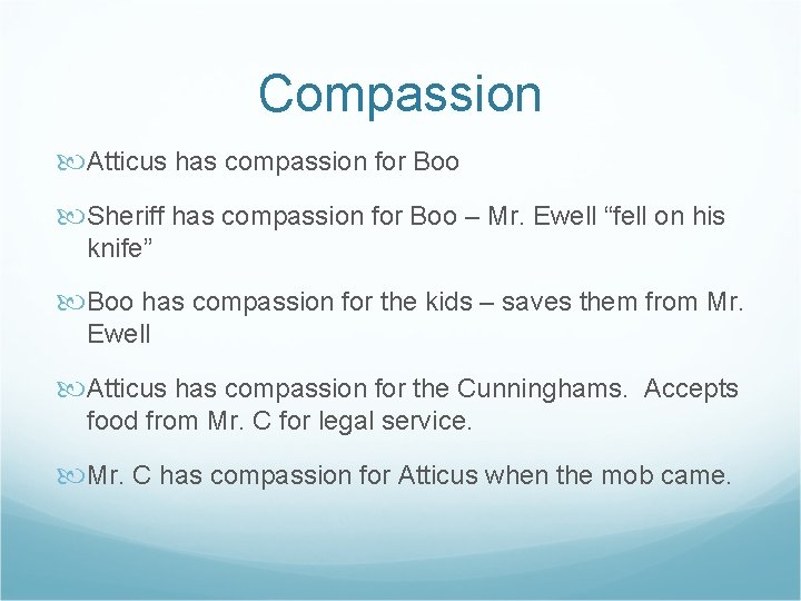 Compassion Atticus has compassion for Boo Sheriff has compassion for Boo – Mr. Ewell