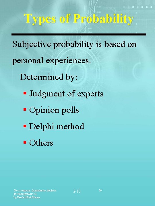 Types of Probability Subjective probability is based on personal experiences. Determined by: § Judgment