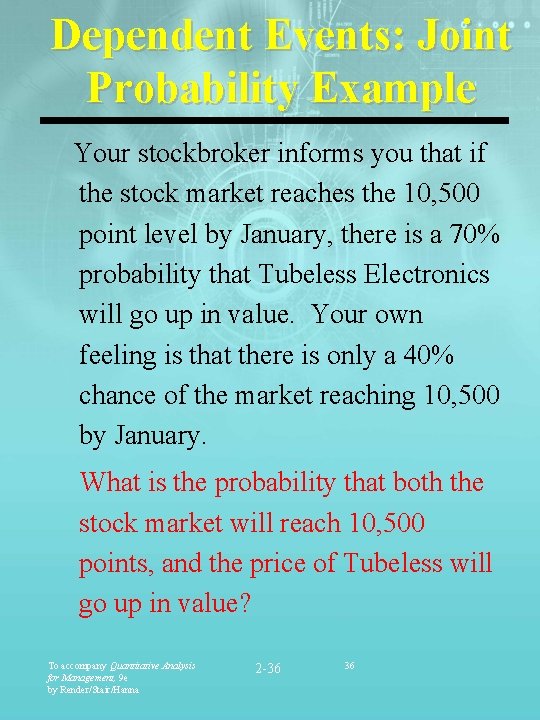 Dependent Events: Joint Probability Example Your stockbroker informs you that if the stock market