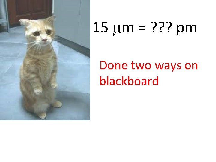 15 m = ? ? ? pm Done two ways on blackboard 