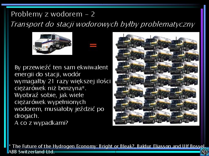 Problemy z wodorem - 2 Transport do stacji wodorowych byłby problematyczny = By przewieźć