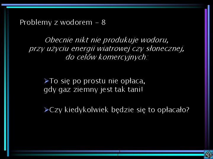 Problemy z wodorem - 8 Obecnie nikt nie produkuje wodoru, przy użyciu energii wiatrowej