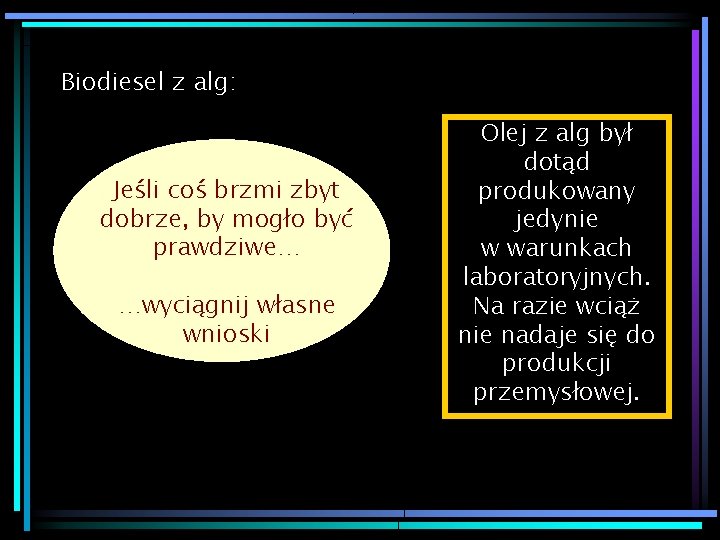 Biodiesel z alg: Jeśli coś brzmi zbyt dobrze, by mogło być prawdziwe… …wyciągnij własne