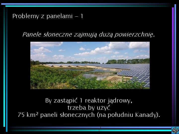 Problemy z panelami - 1 Panele słoneczne zajmują dużą powierzchnię. By zastąpić 1 reaktor