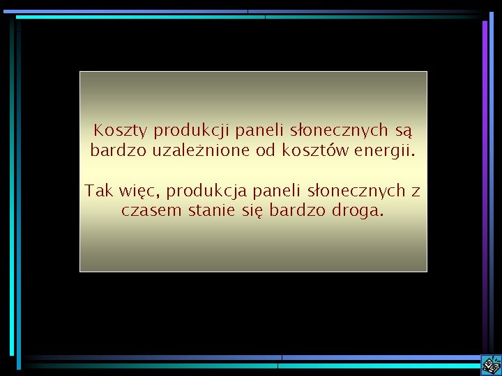 Koszty produkcji paneli słonecznych są bardzo uzależnione od kosztów energii. Tak więc, produkcja paneli