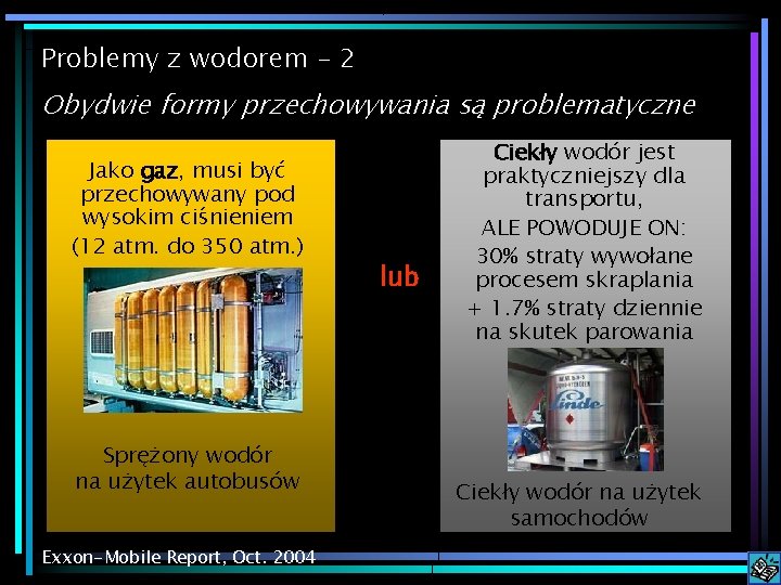 Problemy z wodorem - 2 Obydwie formy przechowywania są problematyczne Jako gaz, musi być