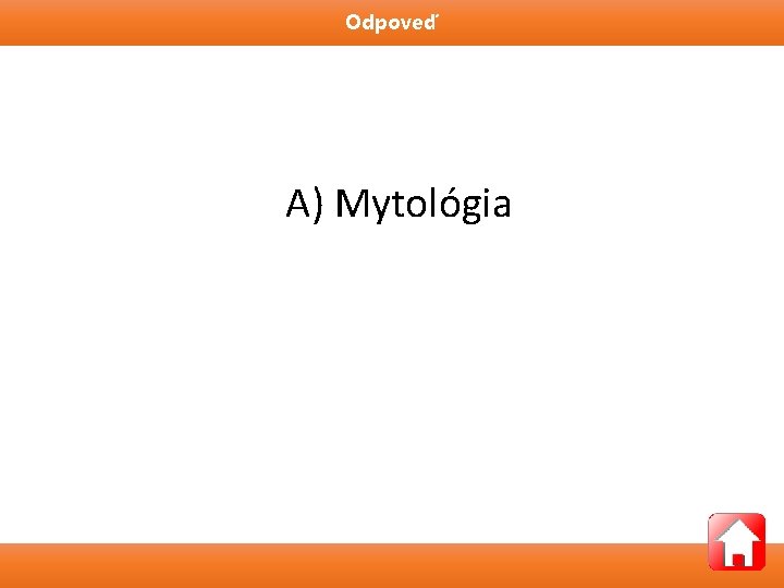 Odpoveď A) Mytológia 
