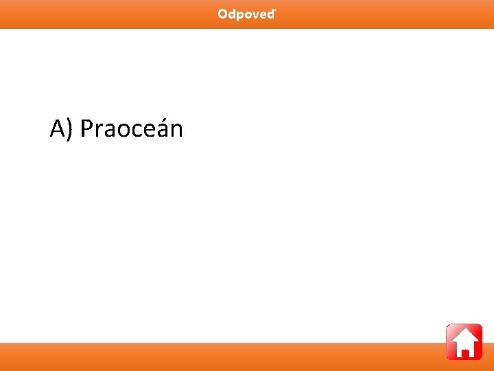 Odpoveď A) Praoceán 