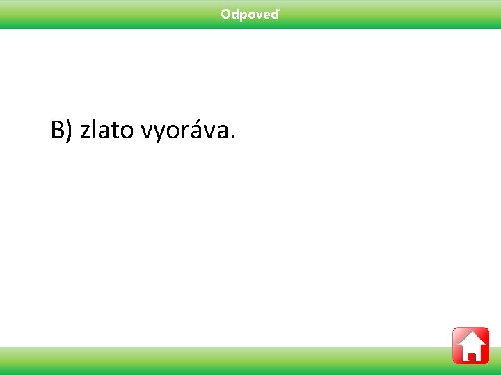 Odpoveď B) zlato vyoráva. 