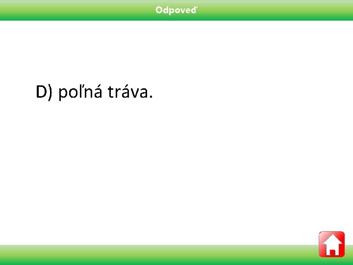 Odpoveď D) poľná tráva. 