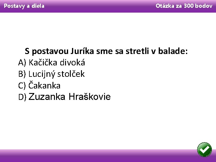 Postavy a diela Otázka za 300 bodov S postavou Juríka sme sa stretli v