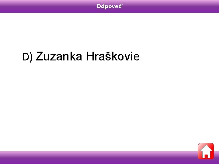 Odpoveď D) Zuzanka Hraškovie 