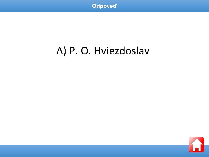 Odpoveď A) P. O. Hviezdoslav 