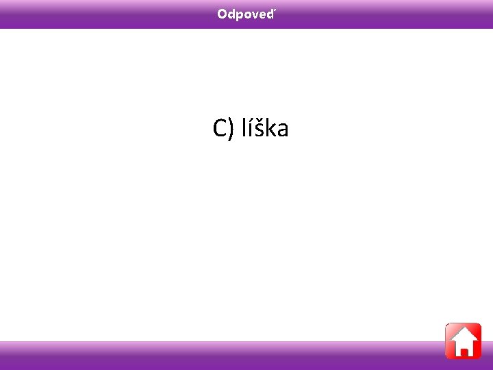 Odpoveď C) líška 