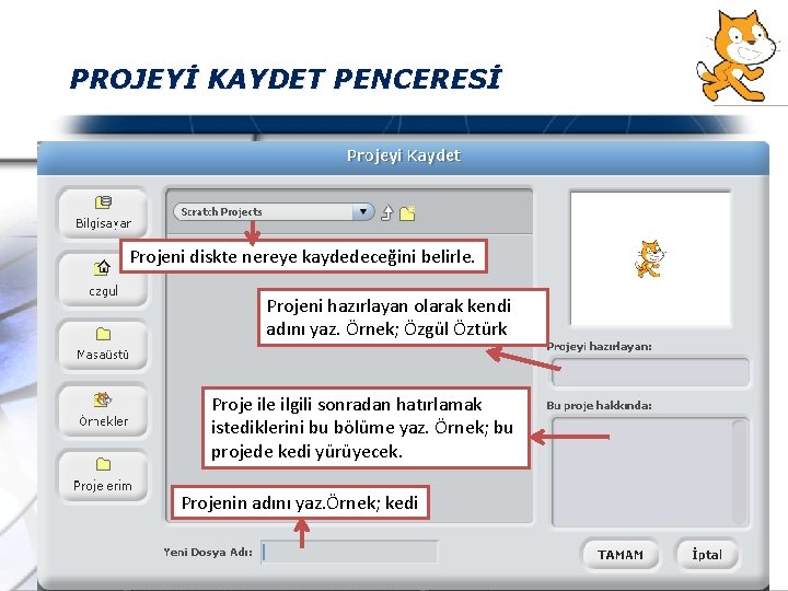 PROJEYİ KAYDET PENCERESİ Projeni diskte nereye kaydedeceğini belirle. Projeni hazırlayan olarak kendi adını yaz.