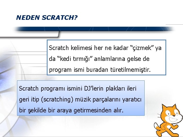 NEDEN SCRATCH? Scratch kelimesi her ne kadar “çizmek” ya da “kedi tırmığı” anlamlarına gelse