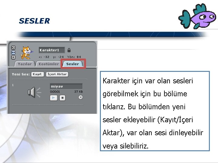 SESLER Karakter için var olan sesleri görebilmek için bu bölüme tıklarız. Bu bölümden yeni