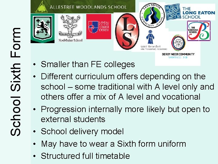 School Sixth Form • Smaller than FE colleges • Different curriculum offers depending on