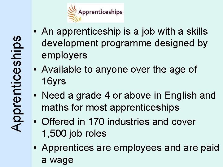 Apprenticeships • An apprenticeship is a job with a skills development programme designed by