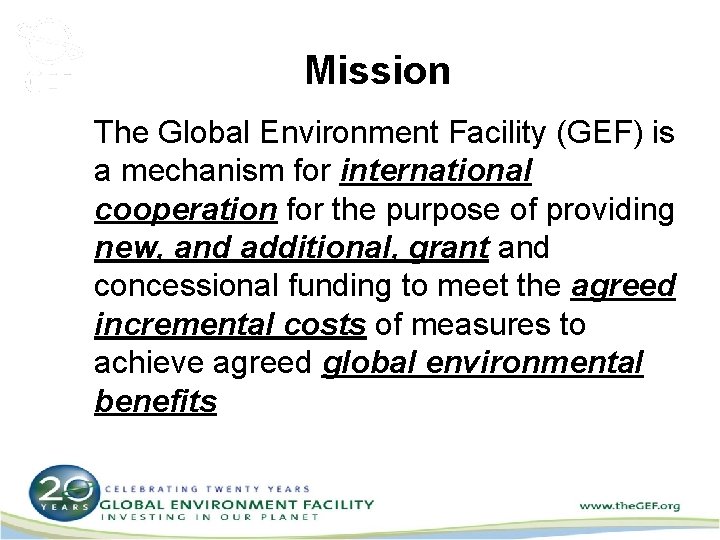 Mission The Global Environment Facility (GEF) is a mechanism for international cooperation for the