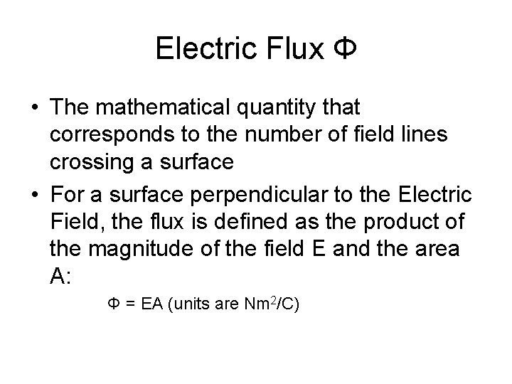 Electric Flux Φ • The mathematical quantity that corresponds to the number of field