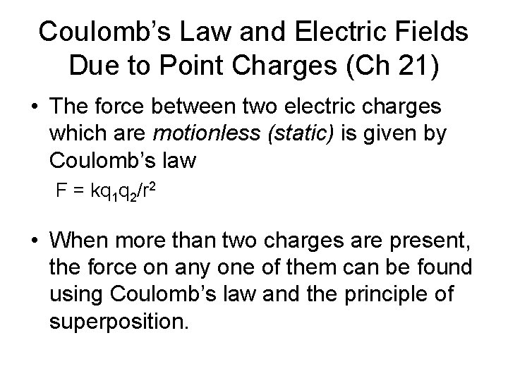Coulomb’s Law and Electric Fields Due to Point Charges (Ch 21) • The force